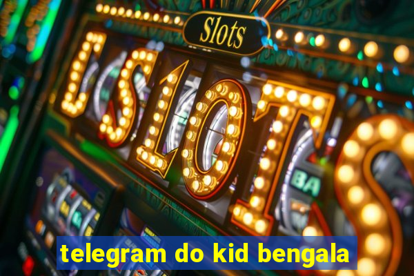 telegram do kid bengala